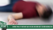 Chàng trai 27 tuổi đột quỵ và câu hỏi dằn vặt ‘có nên buông tay’