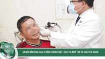 Người đàn ông sau 3 năm chóng mặt, đau tai mới tìm ra nguyên nhân