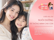 Nuôi con IQ EQ - Bố mẹ thông thái càng chú trọng 4 điều này, giúp con phát triển trí não tự nhiên từ nhỏ
