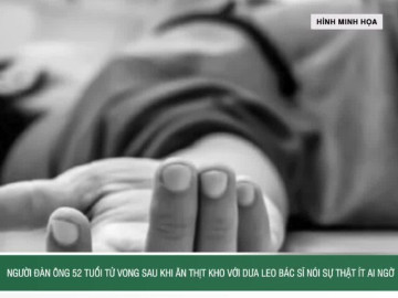 Người đàn ông 52 tuổi tử vong sau khi ăn thịt kho với dưa leo, bác sĩ nói sự thật ít ai ngờ