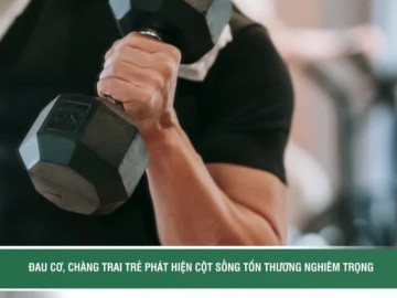Tưởng đau cơ do tập thể thao, chàng trai trẻ phát hiện cột sống tổn thương nghiêm trọng