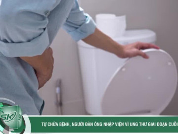 Tự chữa tiểu máu bằng thuốc truyền miệng, người đàn ông nhập viện vì ung thư giai đoạn cuối