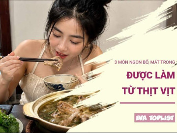 3 món hấp dẫn từ thịt vịt giúp giải nhiệt, bồi bổ cơ thể trong mùa nóng