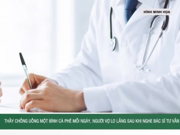 Thấy chồng uống một bình cà phê mỗi ngày, người vợ lo lắng sau khi nghe bác sĩ tư vấn