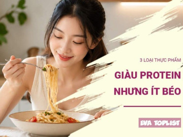 3 thực phẩm giàu protein nhưng ít gây béo, càng ăn càng có lợi cho sức khỏe