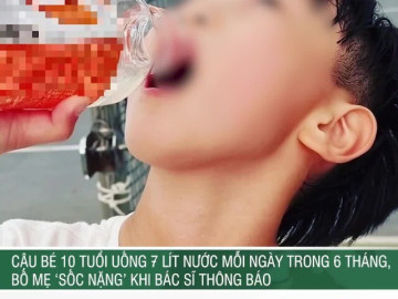 Cậu bé 10 tuổi uống 7 lít nước mỗi ngày trong 6 tháng, bố mẹ 'sốc nặng' khi bác sĩ thông báo