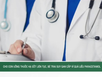 Cho con uống thuốc hạ sốt liên tục, bé trai suy gan cấp vì quá liều paracetamol