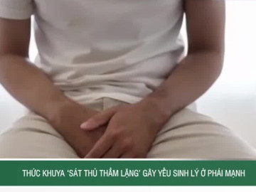 Thức khuya - ‘sát thủ thầm lặng’ gây yếu sinh lý ở phái mạnh