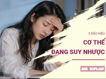 3 dấu hiệu cơ thể đang suy nhược: Đừng chủ quan khi bạn thường xuyên mệt mỏi
