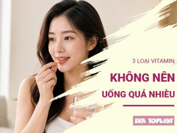 3 loại vitamin không nên uống quá nhiều, càng bổ sung càng dễ hại sức khỏe