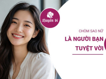 3 chòm sao nữ là những người bạn tuyệt vời, càng chơi lâu càng quý