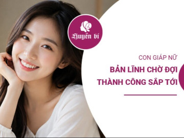 3 con giáp nữ càng mạnh mẽ càng dễ chạm tới thành công sắp tới
