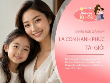 3 điều cha mẹ cần học trước khi muốn con trở thành một đứa trẻ hạnh phúc, tài giỏi
