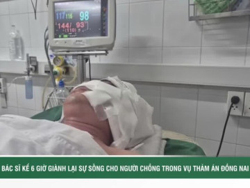 Bác sĩ kể 6 giờ giành lại sự sống cho người chồng trong vụ án ở Đồng Nai