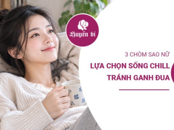 3 chòm sao nữ càng trưởng thành càng thích sống chill, chẳng màng ganh đua