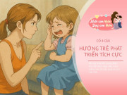 Nuôi con IQ EQ - Bố mẹ "mắng" con bằng 4 câu này, con vừa tan biến oán giận vừa trở nên ngoan vâng lời