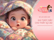 Nuôi con IQ EQ - Bé thích làm 5 điều này khi thức dậy là dấu hiệu IQ cao, ngoan ngoãn và dễ chăm