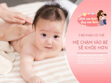 3 bộ phận của trẻ sơ sinh mẹ càng chạm vào con càng khỏe mạnh, lớn nhanh