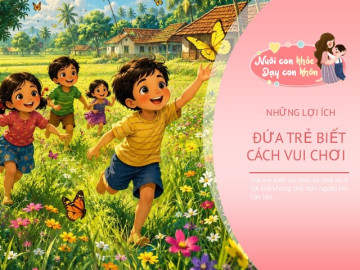 Chơi đùa không có nghĩa là sao nhãng việc học, đứa trẻ biết chơi từ nhỏ có 4 lợi thế hơn người