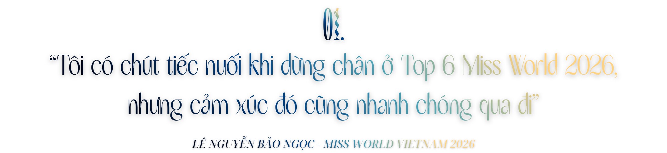 Top 6 Miss World 2026 Bảo Ngọc: amp;#34;Hành trình của tôi không thể nào định hình chỉ bằng một danh hiệuamp;#34; - 1