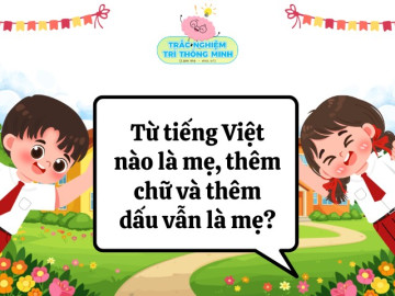 Từ tiếng Việt nào là mẹ, thêm chữ và thêm dấu vẫn là mẹ?