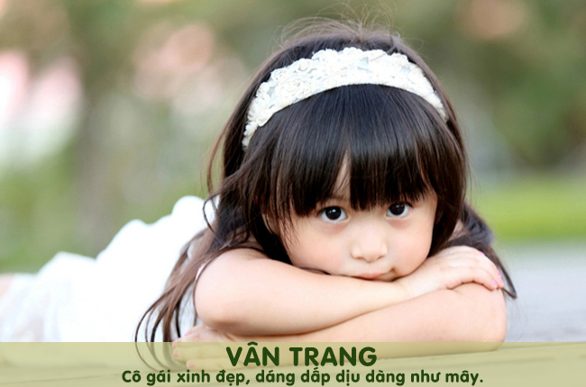 Tên Vân Trang có hàm ý con gái sẽ có vẻ xinh đẹp, dáng dấp dịu dàng như mây.
