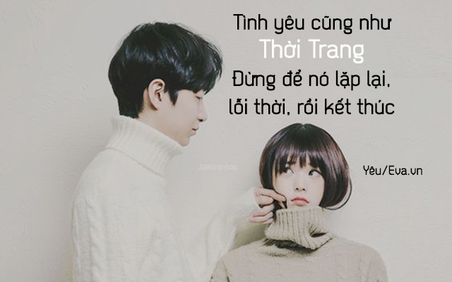 Hãy yêu em với muôn nghìn cách, đừng để tình yêu lỗi thời làm chia tách hai ta - 1
