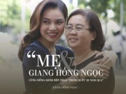 Làng sao - Giang Hồng Ngọc: "Ngày không còn kỷ niệm chính là ngày không có mẹ"