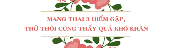 amp;#34;Mẹ bầu siêu nhânamp;#34; Hà Nội mang 3 thai hiếm gặp, chỉ thở thôi cũng thấy quá khó khăn - 5