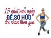 Làm đẹp - Chỉ cần 15 phút mỗi ngày để sở hữu đôi chân thon gọn, sexy