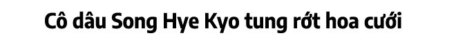 Đám cưới thế kỷ của Song Joong Ki - Song Hye Kyo: Những điều đặc biệt không ai ngờ - 14