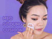 Làm đẹp - Fan mê cushion không thể không biết những mẹo nhỏ này!