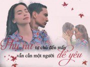 Eva Yêu - Phụ nữ dù thành công, tự chủ đến mấy vẫn cần một người để yêu