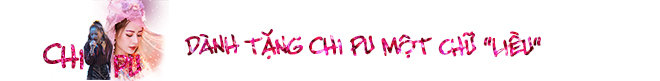 Cứ chê Chi Pu đi, cô ấy đang làm được những điều không phải ai cũng amp;#34;dámamp;#34; làm đâu đấy! - 8