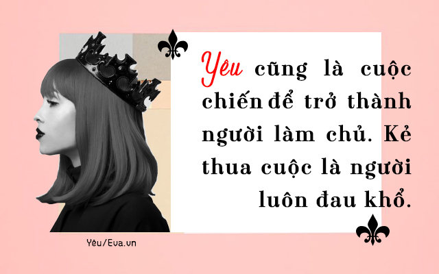 Phụ nữ khi yêu hãy là một bà hoàng, tự mình làm chủ trong tình yêu - 1