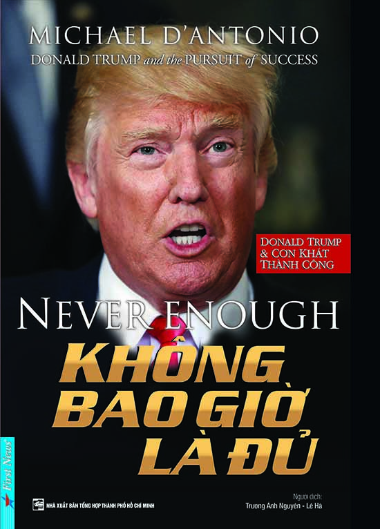 Lý giải con người Tổng thống Mỹ Donald Trump: amp;#34;Không bao giờ là đủamp;#34; - 2