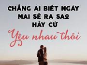 Eva Yêu - Hãy cứ yêu hết mình hôm nay, sao biết được ngày mai ta mất nhau lúc nào