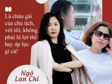 “Là cháu gái của chủ tịch, với tôi, không phải là lợi thế hay áp lực gì cả!”