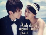 Eva Yêu - Anh dám ngoại tình? (Phần 1)