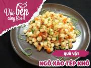 Clip Eva - Làm bắp xào tép nóng hổi, giòn ngon thơm nức ăn chơi chiều se lạnh