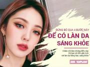 Làm đẹp - Tốn cả đống tiền skincare mà da vẫn xỉn màu, có phải bạn đã bỏ qua những bước này?