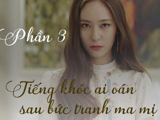 Tiếng khóc ai oán sau bức tranh ma mị (Phần 3)