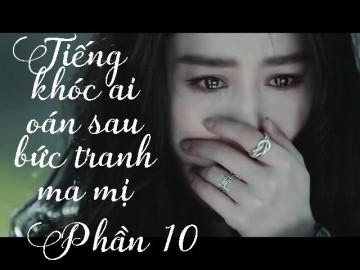 Tiếng khóc ai oán sau bức tranh ma mị (Phần 10)