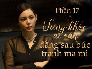 Tiếng khóc ai oán sau bức tranh ma mị (Phần 17)