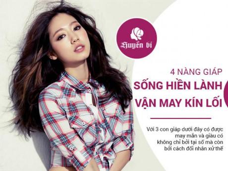Top 4 nàng giáp nhờ sống hiền lành lương thiện mà đi đến đâu cũng gặp may mắn