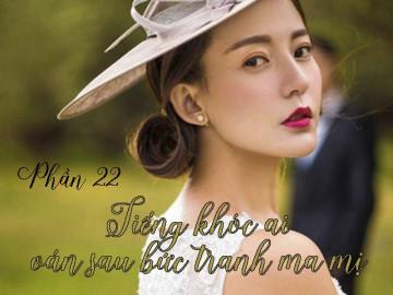 Tiếng khóc ai oán sau bức tranh ma mị (Phần 22)