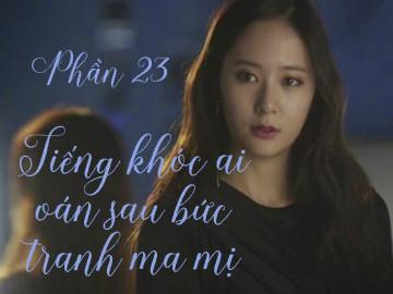 Tiếng khóc ai oán sau bức tranh ma mị (Phần 23)