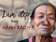 Làm đẹp - Rùng mình với những hủ tục làm đẹp chỉ nghe tên thôi đã đủ thấy...đau