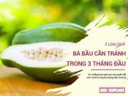 Bà bầu - 3 tháng đầu thai kỳ, bà bầu thèm đến mấy cũng đừng ăn những hoa quả này