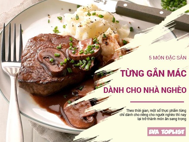 Bất ngờ 5 món từng là đồ bỏ đi, cho con nhà nghèo nay trở thành đặc sản sang chảnh